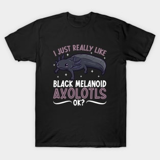 I just really like my Black Melanoid Axolotl T-Shirt
